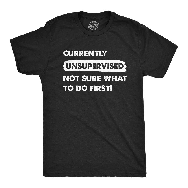 Currently Unsupervised Not Sure What To Do First Men's T Shirt