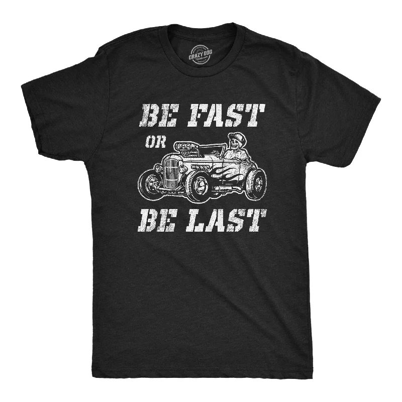 Be Fast Or Be Last Men's T Shirt