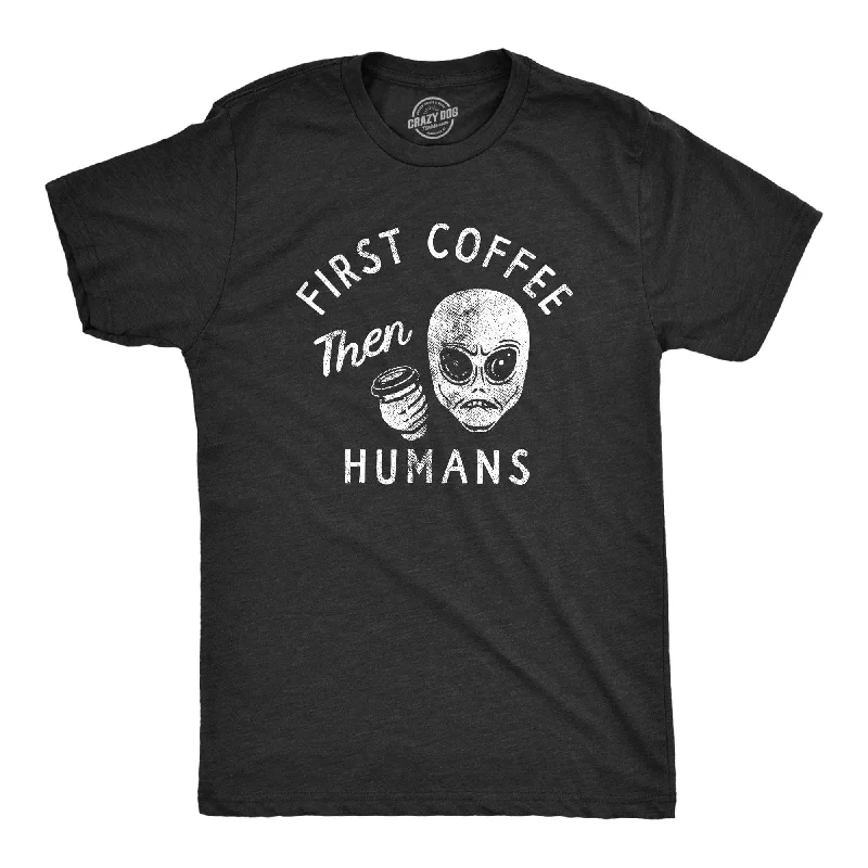 First Coffee Then Humans Men's T Shirt