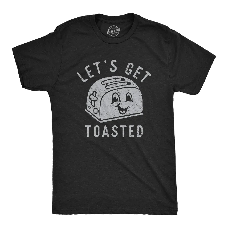 Lets Get Toasted Men's T Shirt