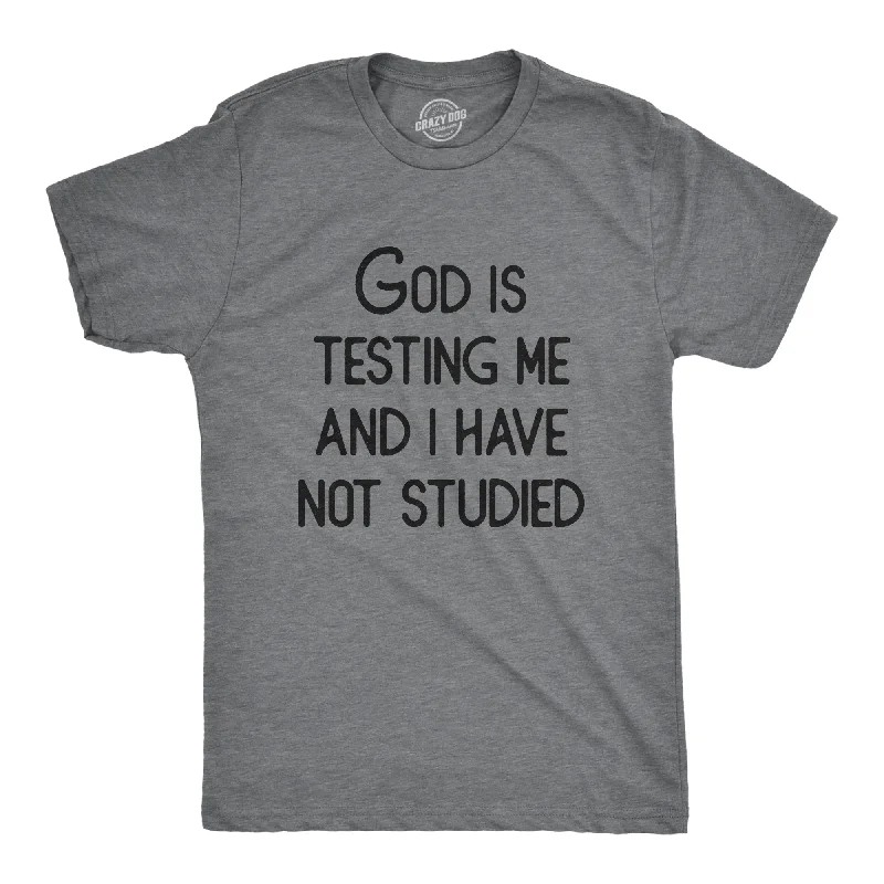 God Is Testing Me And I Have Not Studied Men's T Shirt