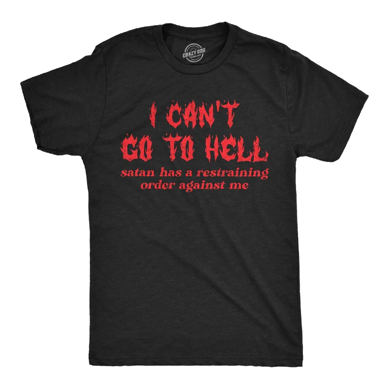 I Cant Go To Hell Satan Has A Restraining Order Against Me Men's T Shirt