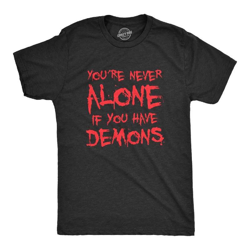 Youre Never Alone If You Have Demons Men's T Shirt