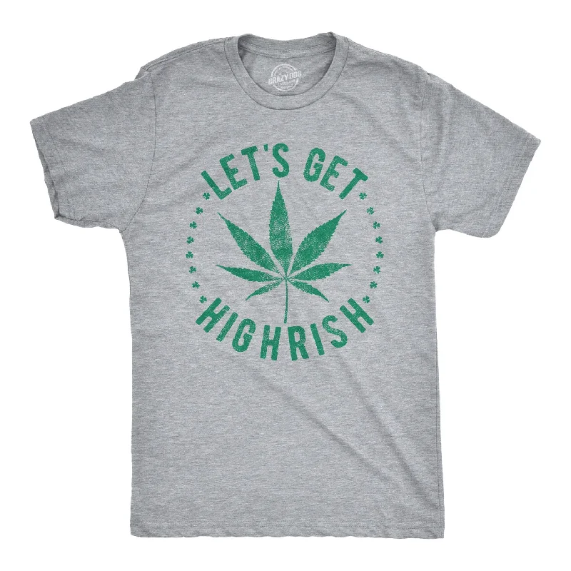 Let's Get Highrish Men's T Shirt