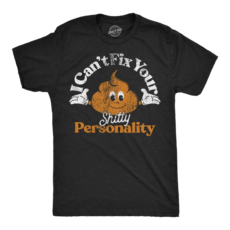 I Cant Fix Your Shitty Personality Men's T Shirt