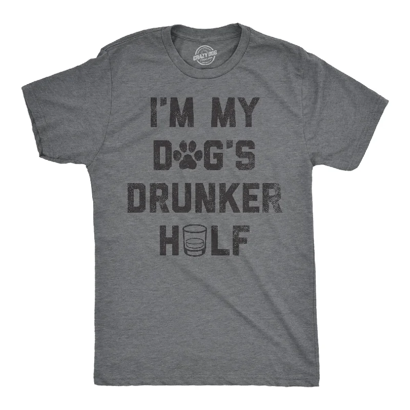 Im My Dogs Drunker Half Men's T Shirt