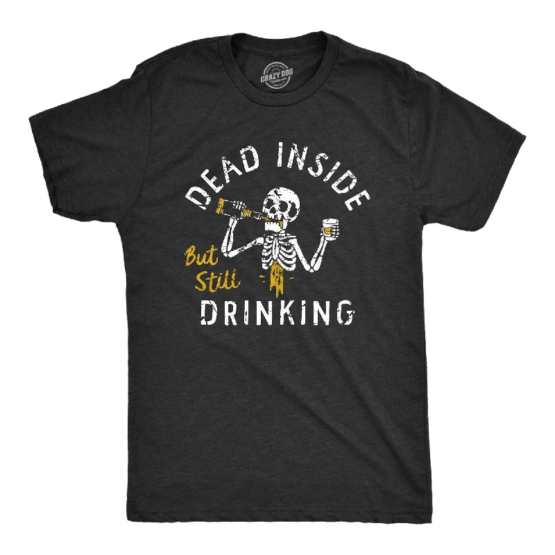 Dead Inside But Still Drinking Men's T Shirt