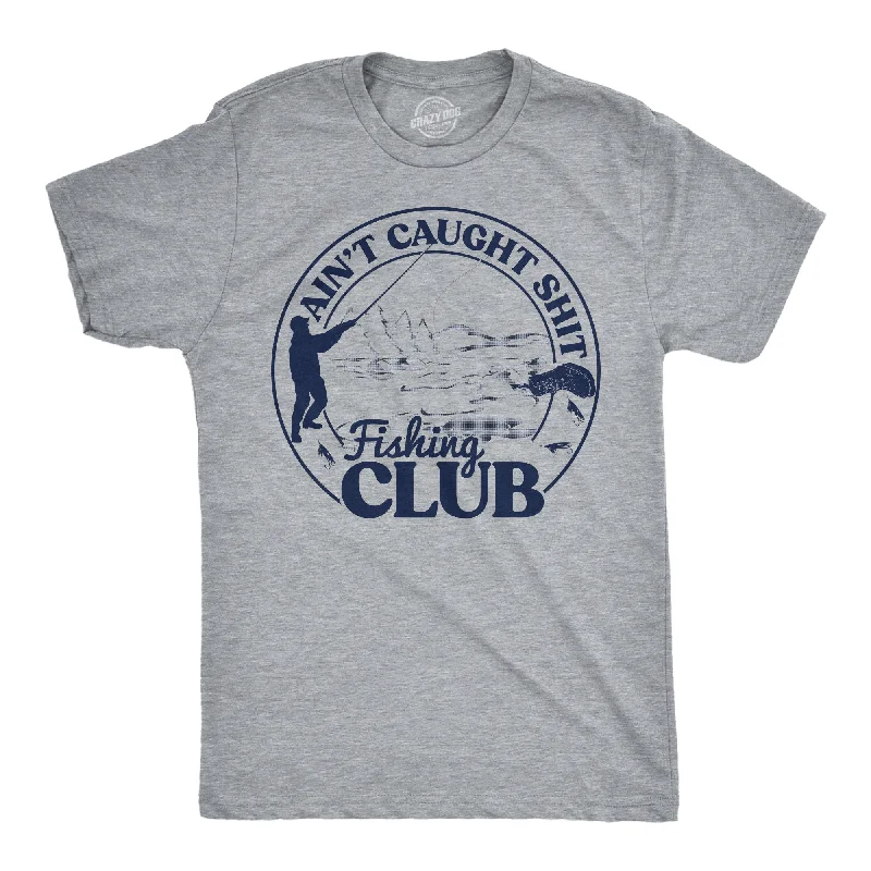 Aint Caught Shit Fishing Club Men's T Shirt