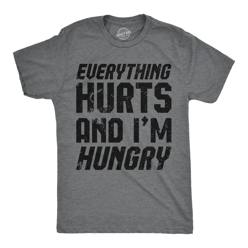 Everything Hurts And Im Hungry Men's T Shirt