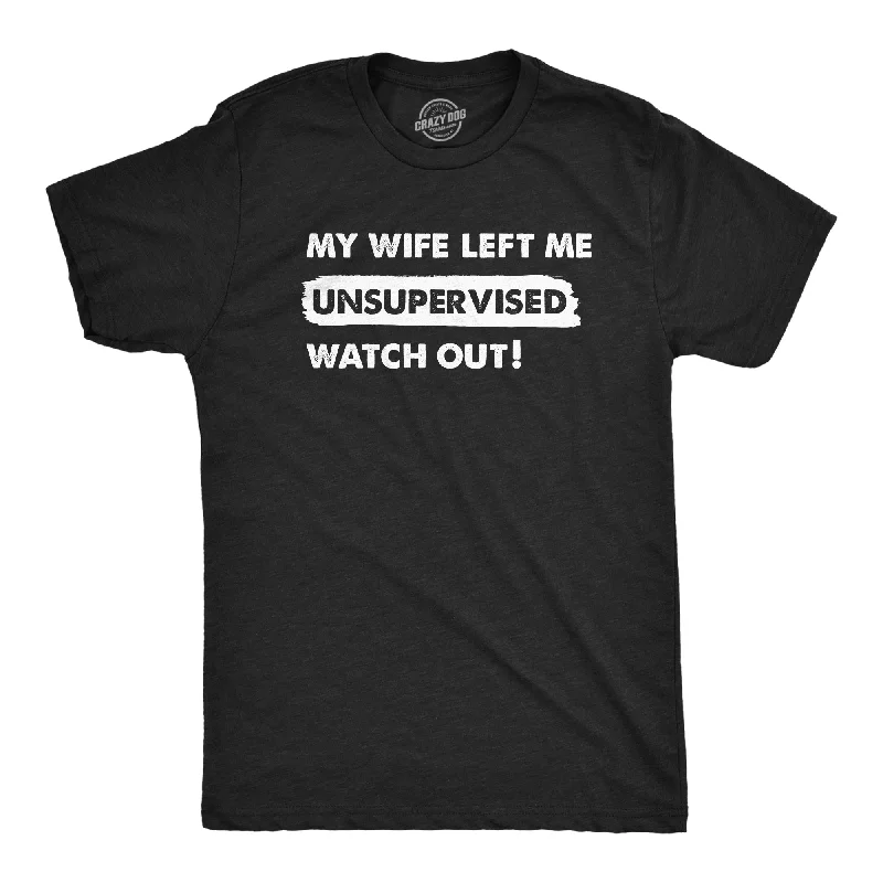 My Wife Left Me Unsupervised Watch Out Men's T Shirt