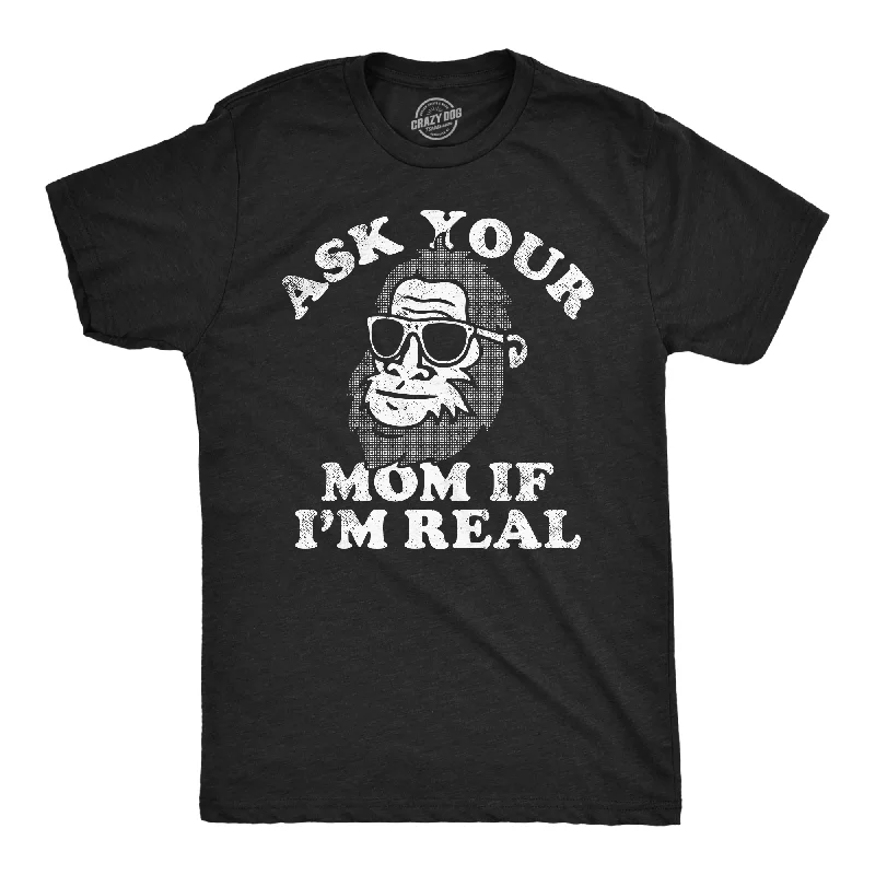 Ask Your Mom If Im Real Bigfoot Men's T Shirt