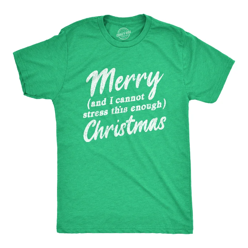 Merry And I Cannot Stress This Enough Christmas Men's T Shirt