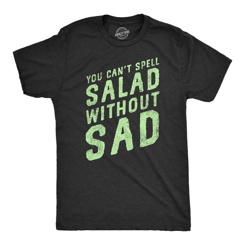 You Cant Spell Salad Without Sad Men's T Shirt