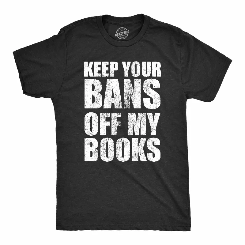 Keep Your Bans Off My Books Men's T Shirt