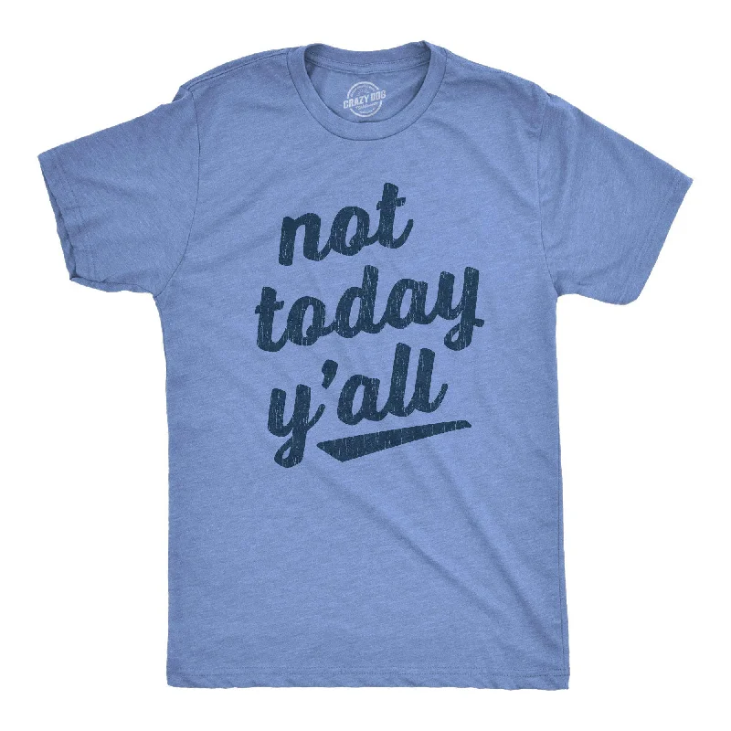 Not Today Y'all Men's T Shirt