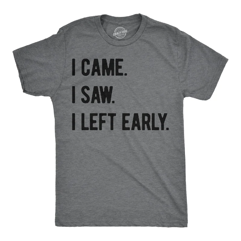 I Came I Saw I Left Early Men's T Shirt