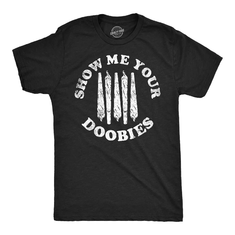 Show Me Your Doobies Men's T Shirt