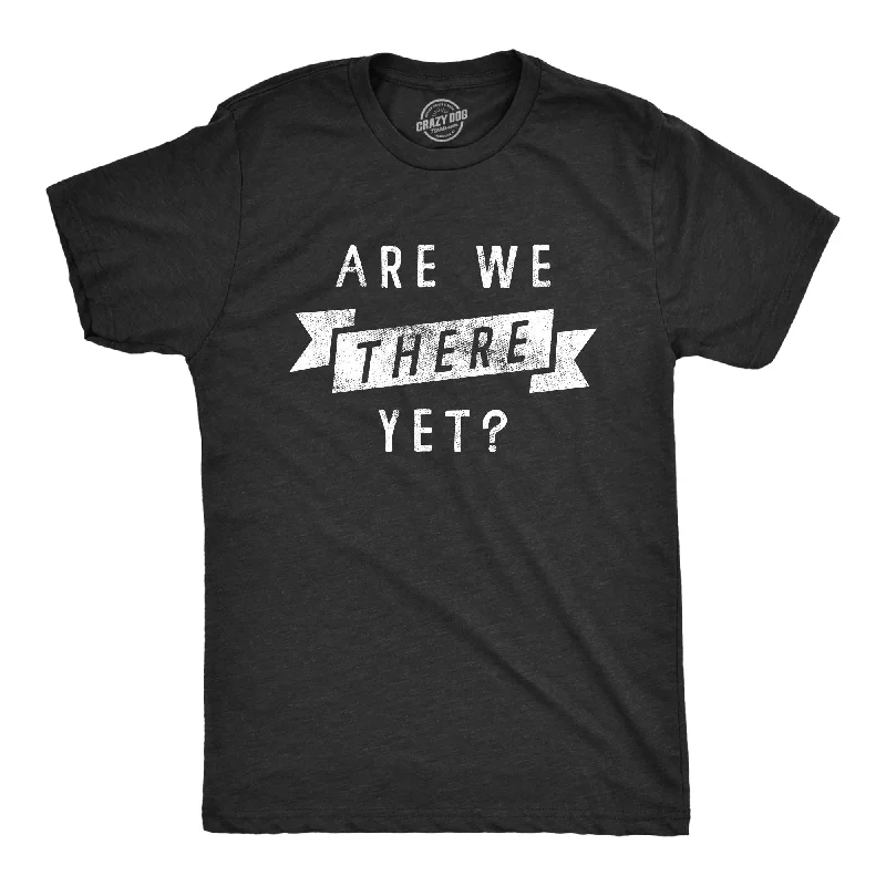 Are We There Yet Men's T Shirt