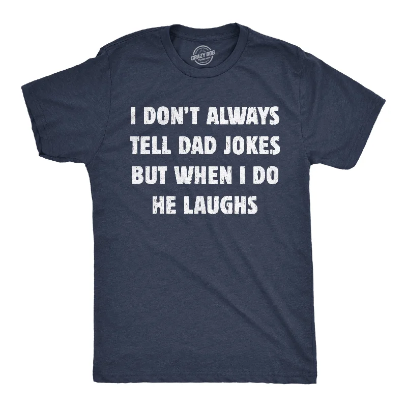 I Dont Always Tell Dad Jokes But When I Do He Laughs Men's T Shirt