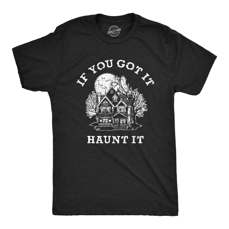 If You Got It Haunt It Men's T Shirt