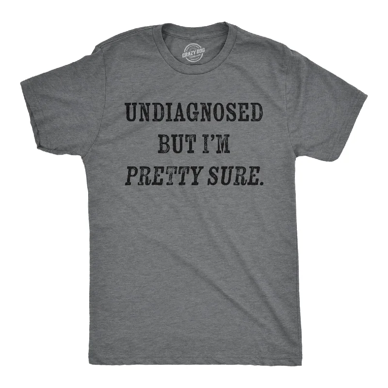 Undiagnosed But Im Pretty Sure Men's T Shirt