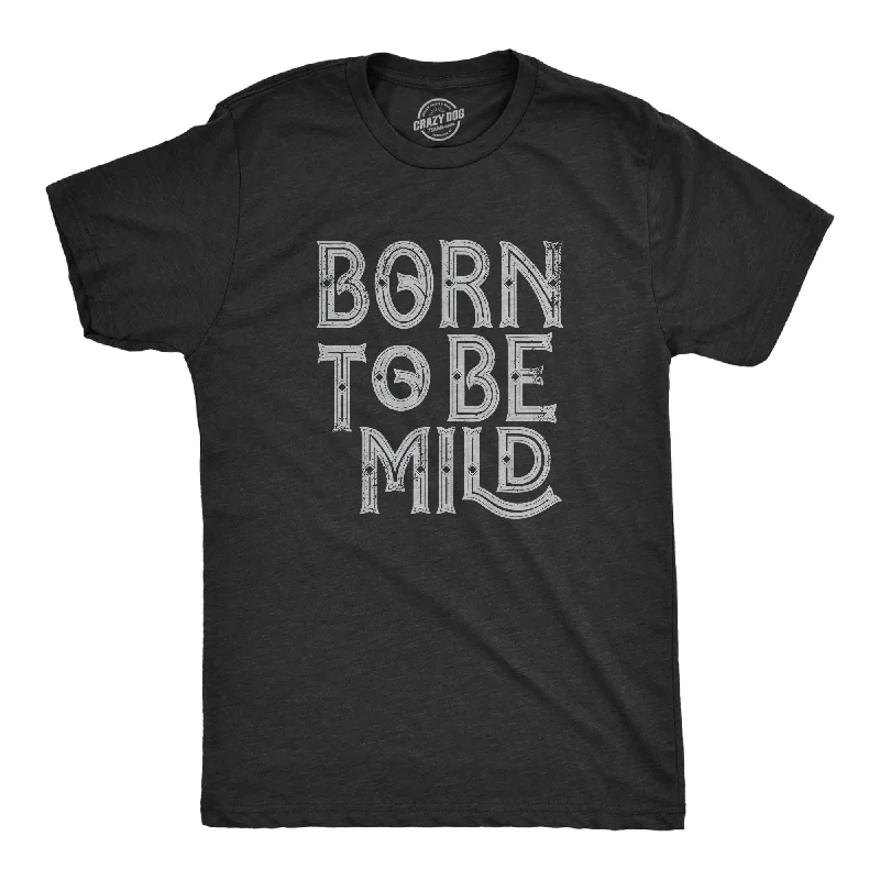 Born To Be Mild Men's T Shirt