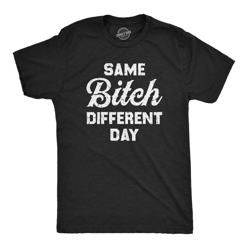 Same Bitch Different Day Men's T Shirt