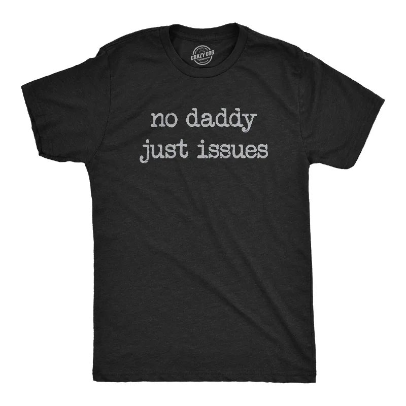 No Daddy Just Issues Men's T Shirt