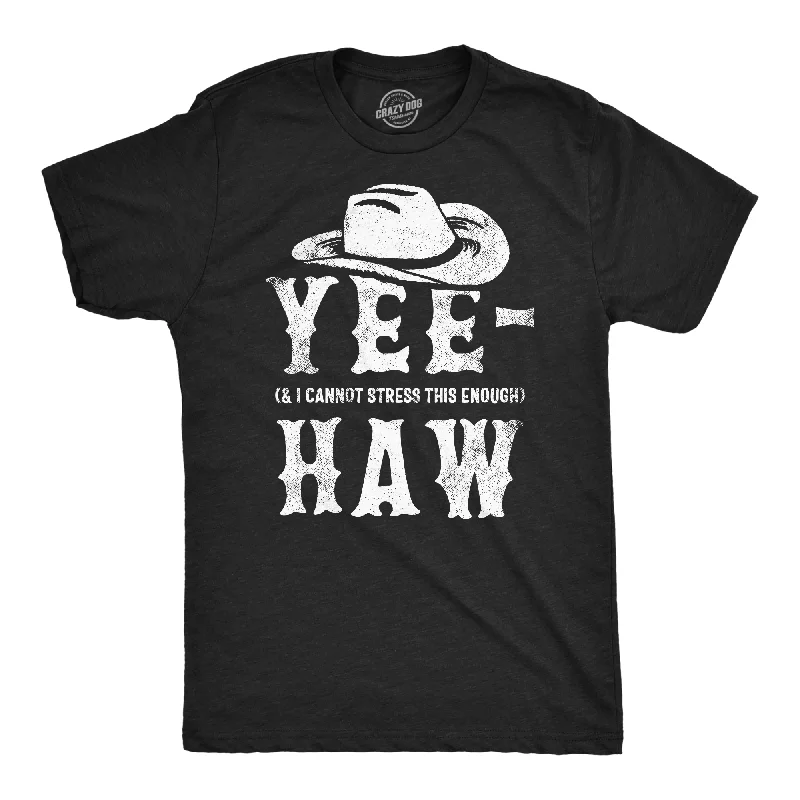 Yee And I Cannot Stress This Enough Haw Men's T Shirt