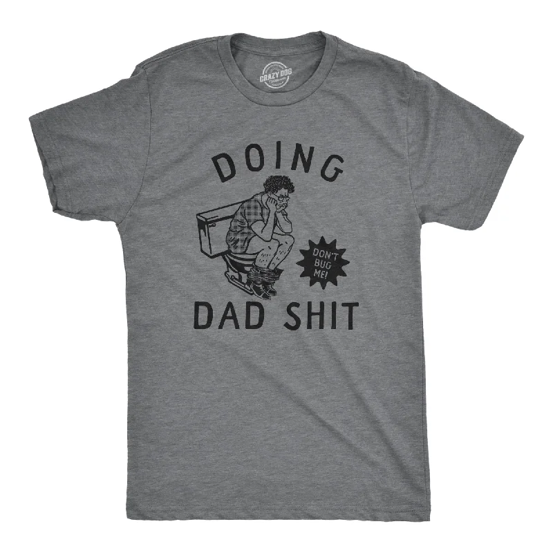 Doing Dad Shit Men's T Shirt