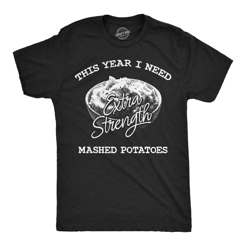 This Year I Need Extra Strength Mashed Potatoes Men's T Shirt